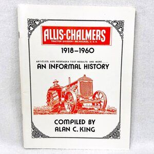Allis-Chalmers Tractor Division 1918-1960 An Informal History By Alan C. King (1